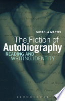 The fiction of autobiography reading and writing identity / Micaela Maftei.