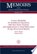 Center manifolds for semilinear equations with non-dense domain and applications to Hopf bifurcation in age structured models / Pierre Magal, Shigui Ruan.