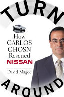 Turnaround : how Carlos Ghosn rescued Nissan / David Magee.