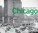Chicago then and now / Kathleen Maguire with Elizabeth McNulty.