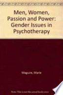 Men, women, passion and power : gender issues in psychotherapy / Marie Maguire.
