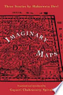 Imaginary maps : three stories / by Mahasweta Devi ; translated and introduced by Gayatri Chakravorty Spivak.