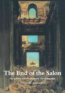 The End of the salon : art and the state in the early Third Republic.