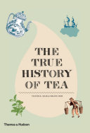 The true history of tea / Victor H. Mair & Erling Hoh.