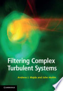 Filtering complex turbulent systems / Andrew J. Majda, John Harlim.
