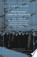 "Non-Germans" under the Third Reich : the Nazi judicial and administrative system in Germany and occupied Eastern Europe with special regard to occupied Poland, 1939-1945 / Diemut Majer ; translated by Peter Thomas Hill, Edward Vance Humphrey, and Brian Levin.