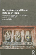 Sovereignty and social reform in India British colonialism and the campaign against sati, 1830-60 / by Andrea Major.