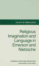 Religious imagination and language in Emerson and Nietzsche / Irena S. M. Makarushka.