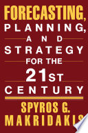 Forecasting, planning, and strategy for the 21st century / Spyros G. Makridakis.