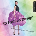 3D fashion design : technique, design and visualization / Thomas Makryniotis.