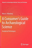 A consumer's guide to archaeological science : analytical techniques / Mary E. Malainey.