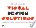 Visual design solutions : principles and creative inspiration for learning professionals / Connie Malamed.