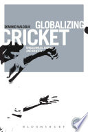 Globalizing cricket : Englishness, empire and identity / Dominic Malcolm.
