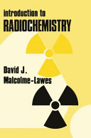 Introduction to radiochemistry / (by) David J. Malcolme-Lawes.