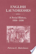 English laundresses : a social history, 1850-1930 / Patricia E. Malcolmson.