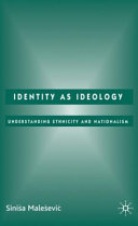 Identity as ideology : understanding ethnicity and nationalism / Siniša Malešević.