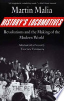 History's locomotives : revolutions and the making of the modern world / Martin Malia ; edited and with a foreword by Terence Emmons.