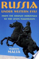 Russia under western eyes : from the Bronze Horseman to the Lenin Mausoleum / Martin Malia.