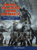 Mud, blood and money : English rugby union goes professional / Ian Malin.