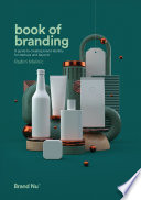 Book of branding : a guide to creating brand identity for startups and beyond / Radim Malinic.