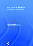 Approaching disability : critical issues and perspectives / authored by Rebecca Mallett and Katherine Runswick-Cole.
