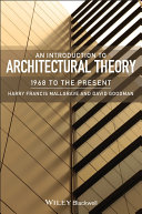 An introduction to architectural theory : 1968 to the present / Harry Francis Mallgrave and David Goodman.