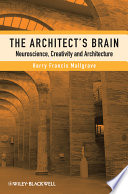 Architect's brain neuroscience, creativity and architecture / Harry Francis Mallgrave.