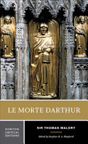 Le morte Darthur, or, The hoole book of Kyng Arthur and of his noble knyghtes of the Rounde Table : authoritative text, sources and backgrounds, criticism / Sir Thomas Malory ; edited by Stephen H.A. Shepherd.