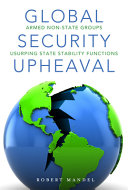 Global security upheaval : armed nonstate groups usurping state stability functions / Robert Mandel.
