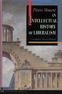 An intellectual history of liberalism / Pierre Manent ; translated [from French] by Rebecca Balinski ; with a foreword by Jerrold Seigel.