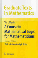 A course in mathematical logic for mathematicians / Yu. I. Manin ; chapters I-VIII translated from the Russian by Neal Koblitz ; with new chapters by Boris Zilber and Yuri I. Manin.