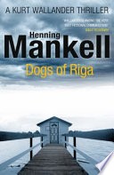 The dogs of Riga / Henning Mankell.