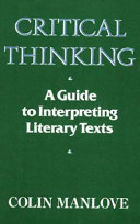 Critical thinking : a guide to interpreting literary texts / Colin Manlove.