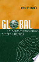Global telecommunications market access / Jennifer A. Manner.