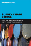Supply chain ethics : using CSR and sustainability to create competitive advantage / John Manners-Bell.