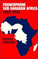 Francophone sub-Saharan Africa 1880-1985 / Patrick Manning.