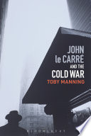 John le Carre and the Cold War Toby Manning.
