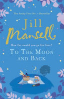 To the moon and back : how far would you go for love? / Jill Mansell.