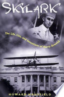Skylark : the life, lies, and inventions of Harry Atwood / Howard Mansfield.