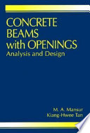 Concrete beams with openings : analysis and design / M.A. Mansur, Kiang-Hwee Tan.
