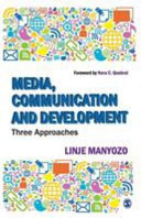 Media, communication and development : three approaches / Linje Manyozo ; [foreword by Nora C. Quebral].