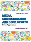 Media, communication and development three approaches / Linje Manyozo ; [foreword by Nora C. Quebral].