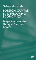 Foreign capital in developing economies : perspectives from the theory of economic growth / Stefano Manzocchi.