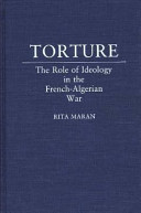 Torture : the role of ideology in the French-Algerian War / Rita Maran.