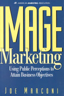 Image marketing : using public perceptions to attain business objectives / Joe Marconi.