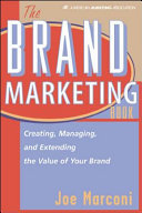 The brand marketing book : creating, managing, and extending the value of your brand / Joe Marconi.
