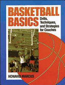 Basketball basics : drills, techniques, and strategies for coaches / Howard Marcus.