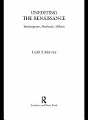 Unediting the Renaissance Shakespeare, Marlowe, Milton / Leah S. Marcus.