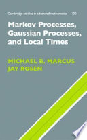 Markov processes, Gaussian processes, and local times / Michael B. Marcus, Jay Rosen.