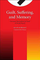 Guilt, suffering, and memory : Germany remembers its dead of World War II / Gilad Margalit ; translated by Haim Watzman.